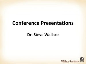 Conference Presentations Dr Steve Wallace Bad conference presentations