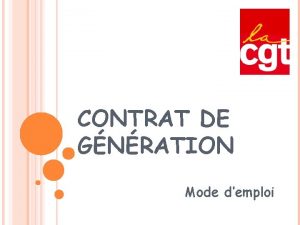 CONTRAT DE GNRATION Mode demploi OBJECTIFS DU DISPOSITIF