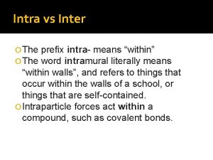 Intra vs Inter The prefix intra means within