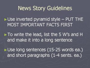 News Story Guidelines Use inverted pyramid style PUT