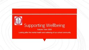 Supporting Wellbeing Autumn Term 2020 Looking after the