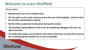 Welcome to Learn Sheffield Please Note Refreshments are