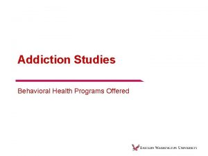 Addiction Studies Behavioral Health Programs Offered CoOccurring Disorder