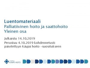 Luentomateriaali Palliatiivinen hoito ja saattohoito Yleinen osa Julkaistu