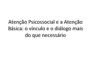 Ateno Psicossocial e a Ateno Bsica o vnculo