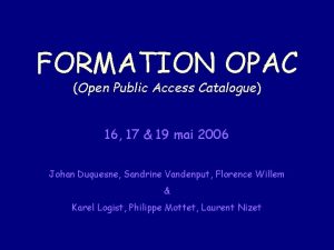 FORMATION OPAC Open Public Access Catalogue 16 17