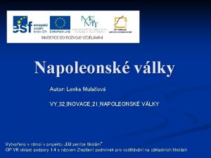 Napoleonsk vlky Autor Lenka Mulaov VY32INOVACE21NAPOLEONSK VLKY Vytvoeno