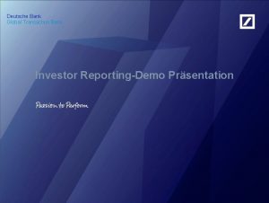 Deutsche Bank Global Transaction Bank Investor ReportingDemo Prsentation
