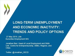 LONGTERM UNEMPLOYMENT AND ECONOMIC INACTIVITY TRENDS AND POLICY