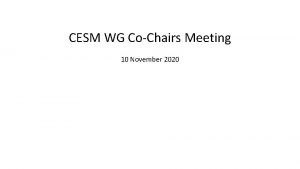 CESM WG CoChairs Meeting 10 November 2020 The