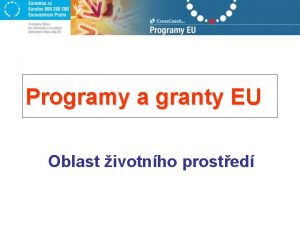 Programy a granty EU Oblast ivotnho prosted Odkud