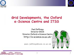 Oxford University eScience Centre Grid Developments the Oxford