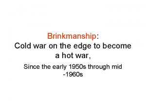 Brinkmanship Cold war on the edge to become