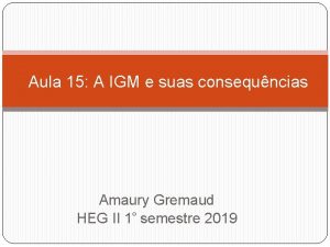 Aula 15 A IGM e suas consequncias Amaury