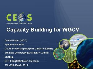 Committee on Earth Observation Satellites Capacity Building for