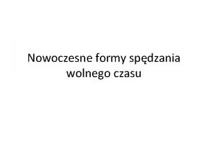 Nowoczesne formy spdzania wolnego czasu Zajcia w czasie