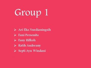 Group 1 Ari Eka Nurdianingsih Fani Personita Fany