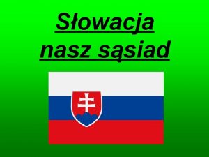 Sowacja nasz ssiad Granice Sowacji Sowacja Republika Sowacka