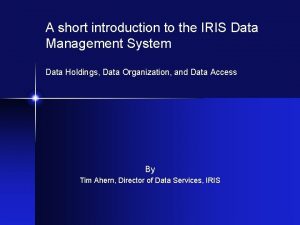 A short introduction to the IRIS Data Management
