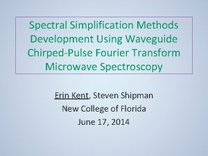 Spectral Simplification Methods Development Using Waveguide ChirpedPulse Fourier