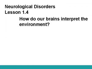 Neurological Disorders Lesson 1 4 How do our