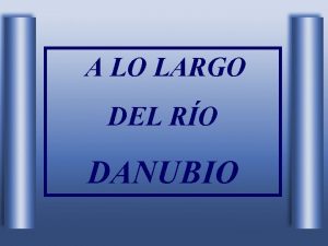 A LO LARGO DEL RO DANUBIO El Danubio