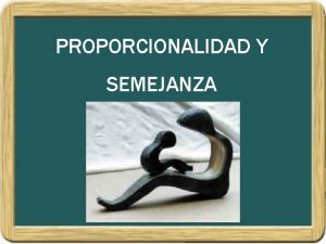 PROPORCIONALIDAD Y SEMEJANZA PROPORCIONALIDAD DE SEGMENTOS SEGMENTO DE