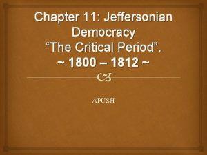 Chapter 11 Jeffersonian Democracy The Critical Period 1800