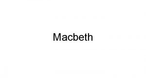 Macbeth Agenda Monday 222 and Tuesday 223 Finish