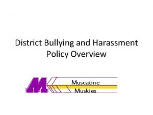 District Bullying and Harassment Policy Overview Muscatine Muskies