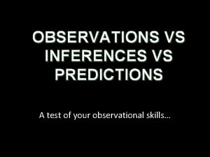 OBSERVATIONS VS INFERENCES VS PREDICTIONS A test of