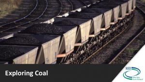 Exploring Coal Coal Formation and Composition Exploring Coal
