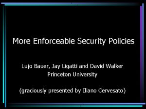 More Enforceable Security Policies Lujo Bauer Jay Ligatti