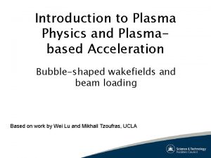 Introduction to Plasma Physics and Plasmabased Acceleration Bubbleshaped