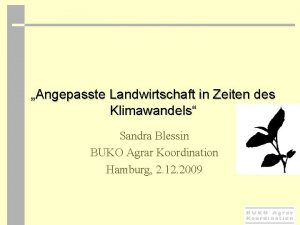 Angepasste Landwirtschaft in Zeiten des Klimawandels Sandra Blessin