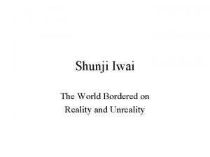 Shunji Iwai The World Bordered on Reality and