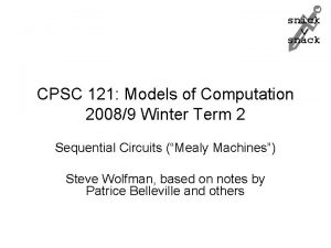 snick snack CPSC 121 Models of Computation 20089