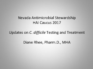 Nevada Antimicrobial Stewardship HAI Caucus 2017 Updates on