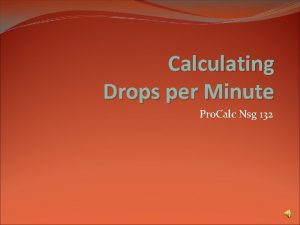 Calculating Drops per Minute Pro Calc Nsg 132
