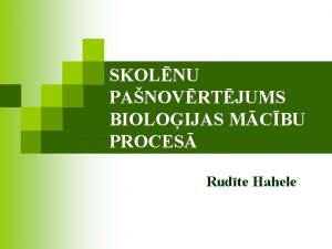 SKOLNU PANOVRTJUMS BIOLOIJAS MCBU PROCES Rudte Hahele Problma