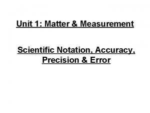 Unit 1 Matter Measurement Scientific Notation Accuracy Precision