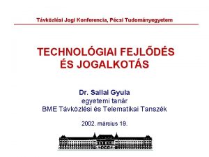 Tvkzlsi Jogi Konferencia Pcsi Tudomnyegyetem TECHNOLGIAI FEJLDS S