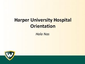 Harper University Hospital Orientation Hala Nas New to