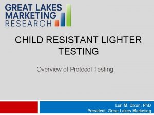 CHILD RESISTANT LIGHTER TESTING Overview of Protocol Testing