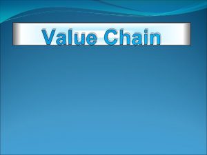 Value Chain Learning Objective Explain the role played