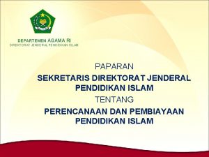 DEPARTEMEN AGAMA RI DIREKTORAT JENDERAL PENDIDIKAN ISLAM PAPARAN