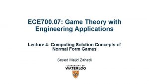 ECE 700 07 Game Theory with Engineering Applications