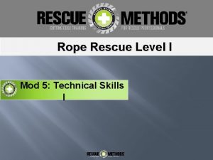 Rope Rescue Level I Mod 5 Technical Skills