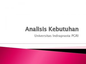 Analisis Kebutuhan Universitas Indraprasta PGRI Lingkup Analisis Apa