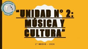 UNIDAD N 2 MSICA Y CULTURA 2 MEDIO